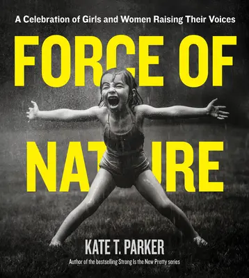 Sila prírody: A Celebration of Girls and Women Raising Their Voices (Oslava dievčat a žien, ktoré zvyšujú svoj hlas) - Force of Nature: A Celebration of Girls and Women Raising Their Voices