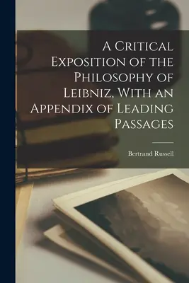 Kritický výklad Leibnizovej filozofie s dodatkom hlavných pasáží - A Critical Exposition of the Philosophy of Leibniz, With an Appendix of Leading Passages