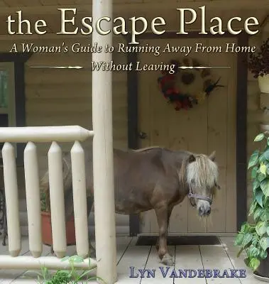 Miesto úteku: Ženský sprievodca útekom z domova bez toho, aby sme ho opustili - The Escape Place: A Woman's Guide to Running Away from Home Without Leaving
