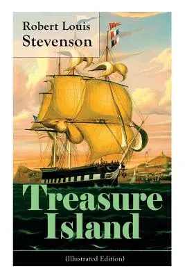 Ostrov pokladov (ilustrované vydanie): Dobrodružný príbeh o pirátoch a zakopanom zlate - Treasure Island (Illustrated Edition): Adventure Tale of Buccaneers and Buried Gold
