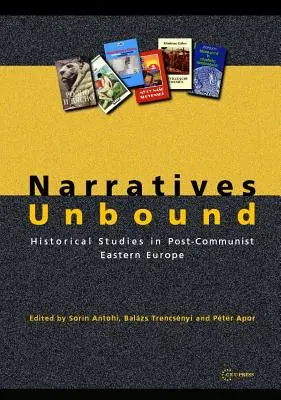 Naratívy bez hraníc: Historické štúdie v postkomunistickej východnej Európe - Narratives Unbound: Historical studies in post-communist Eastern Europe