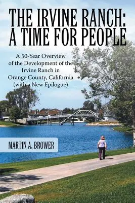 Ranč Irvine: Čas pre ľudí: Ranč Irvine v Orange County v Kalifornii: 50-ročný prehľad vývoja ranča Irvine (s novým - The Irvine Ranch: A Time for People: A 50-Year Overview of the Development of the Irvine Ranch in Orange County, California (with a New