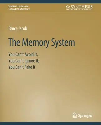 Pamäťový systém: Pamäťová kniha: Nemôžete sa mu vyhnúť, nemôžete ho ignorovať, nemôžete ho predstierať - The Memory System: You Can't Avoid It, You Can't Ignore It, You Can't Fake It
