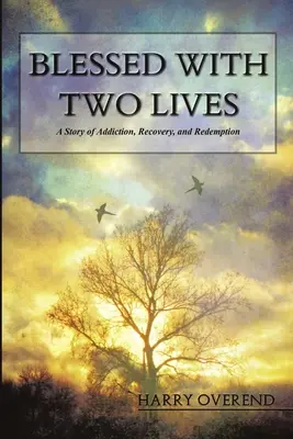 Požehnaní s dvoma životmi: Príbeh o závislosti, zotavení a vykúpení - Blessed with Two Lives: A Story of Addiction, Recovery, and Redemption