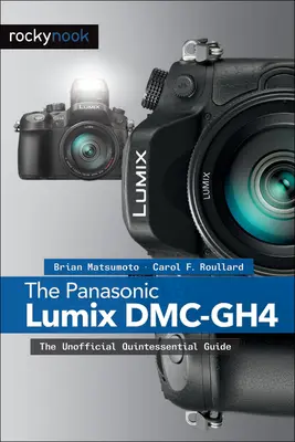 Panasonic Lumix DMC-Gh4: neoficiálny sprievodca Quintessential - The Panasonic Lumix DMC-Gh4: The Unofficial Quintessential Guide