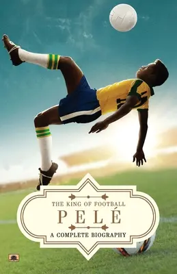 Pel: (Kráľ futbalu) - Pel: A Complete Biography (The King of Football)