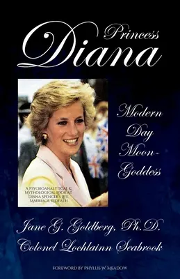 Princezná Diana, novodobá mesačná bohyňa: Diana Spencerová: psychoanalytický a mytologický pohľad na život, manželstvo a smrť Diany Spencerovej - Princess Diana, Modern Day Moon-Goddess: A Psychoanalytical and Mythological Look at Diana Spencer's Life, Marriage, and Death