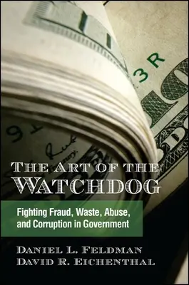 Umenie strážneho psa: Boj proti podvodom, plytvaniu, zneužívaniu a korupcii vo verejnej správe - The Art of the Watchdog: Fighting Fraud, Waste, Abuse, and Corruption in Government