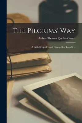Cesta pútnikov: A Little Scrip of Good Counsel for Travellers (Malé písmo dobrých rád pre cestovateľov) - The Pilgrims' Way: A Little Scrip of Good Counsel for Travellers