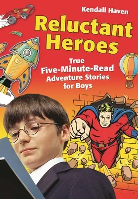 Váhaví hrdinovia: Pravdivé päťminútové dobrodružné príbehy pre chlapcov - Reluctant Heroes: True Five-Minute-Read Adventure Stories for Boys