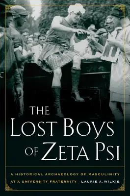 Stratení chlapci zo Zeta Psi: Historická archeológia mužskosti v univerzitnom bratstve - The Lost Boys of Zeta Psi: A Historical Archaeology of Masculinity at a University Fraternity
