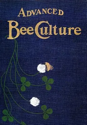Pokročilé včelárstvo: Metódy a manažment - Advanced Bee-Culture: Its Methods and Management