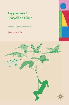 Gypsy and Traveller Girls: Mlčanie, zastupovanie a moc - Gypsy and Traveller Girls: Silence, Agency and Power
