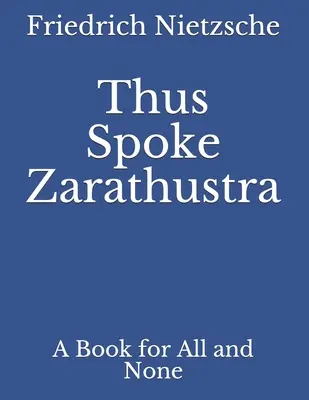 Tak prehovoril Zarathustra: Kniha pre všetkých a pre nikoho - Thus Spoke Zarathustra: A Book for All and None