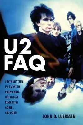 U2 ČASTO KLADENÉ OTÁZKY: A ešte viac! - U2 FAQ: Anything You'd Ever Want to Know About the Biggest Band in the World...And More!
