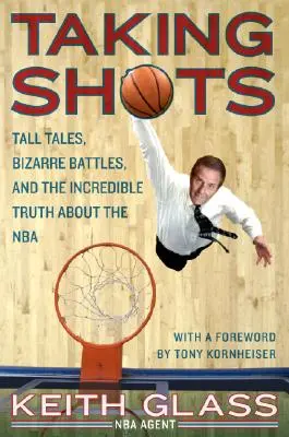 Strieľanie: Príbehy, bizarné bitky a neuveriteľná pravda o NBA - Taking Shots: Tall Tales, Bizarre Battles, and the Incredible Truth about the NBA