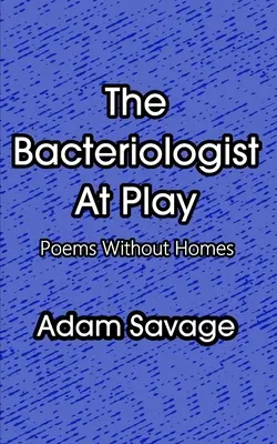 Bakteriológ v hre: Básne bez domova - The Bacteriologist At Play: Poems Without Homes