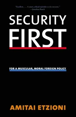 Bezpečnosť na prvom mieste: Za svalnatú a morálnu zahraničnú politiku - Security First: For a Muscular, Moral Foreign Policy