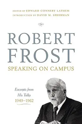 Robert Frost: Frost: Speaking on Campus: Frost: úryvky z jeho prednášok, 1949-1962 - Robert Frost: Speaking on Campus: Excerpts from His Talks, 1949-1962
