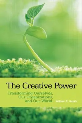 Tvorivá sila: Premena nás samých, našich organizácií a nášho sveta - The Creative Power: Transforming Ourselves, Our Organizations, and Our World