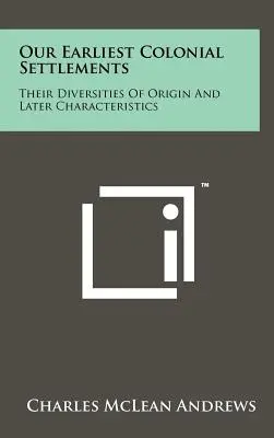 Naše najstaršie koloniálne osady: Ich rôznorodosť pôvodu a neskoršie charakteristiky - Our Earliest Colonial Settlements: Their Diversities Of Origin And Later Characteristics