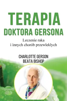 Terapia Doktora Gersona - Liečba Gersonovým spôsobom - poľské vydanie - Terapia Doktora Gersona - Healing The Gerson Way - Polish Edition