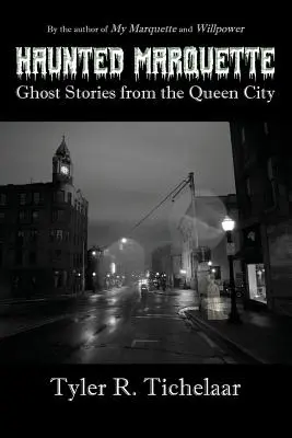 Strašidelná Marquette: Príbehy duchov z kráľovského mesta - Haunted Marquette: Ghost Stories from the Queen City