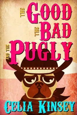 Dobrý, zlý a mopslík: Malá tajomná záhada z náhrobného kameňa - The Good, the Bad, and the Pugly: A Little Tombstone Cozy Mystery