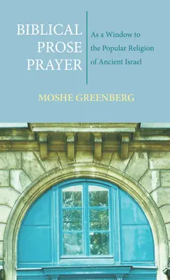 Biblická próza Modlitba: Ako okno do ľudového náboženstva starovekého Izraela - Biblical Prose Prayer: As a Window to the Popular Religion of Ancient Israel