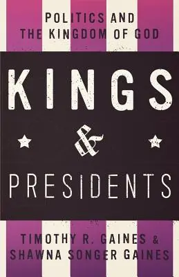 Králi a prezidenti: Kresťania a prezidentovia: politici a Božie kráľovstvo - Kings & Presidents: Politics and the Kingdom of God