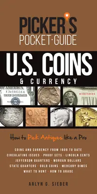 Picker's Pocket Guide U.S. Coins & Currency (Vreckový sprievodca mincami a menami USA): Ako vyberať starožitnosti ako profesionál - Picker's Pocket Guide U.S. Coins & Currency: How to Pick Antiques Like a Pro