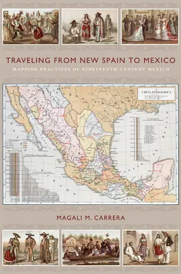 Cestovanie z Nového Španielska do Mexika: Mapovanie praxe v Mexiku 19. storočia - Traveling from New Spain to Mexico: Mapping Practices of Nineteenth-Century Mexico