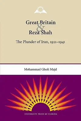 Veľká Británia a Rezá Šáh: drancovanie Iránu, 1921-1941 - Great Britain and Reza Shah: The Plunder of Iran, 1921-1941