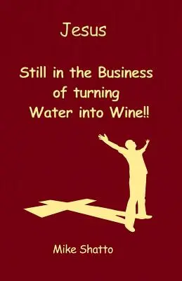 Ježiš: Stále sa zaoberá premenou vody na víno!! - Jesus: Still in the Business of turning Water into Wine!!