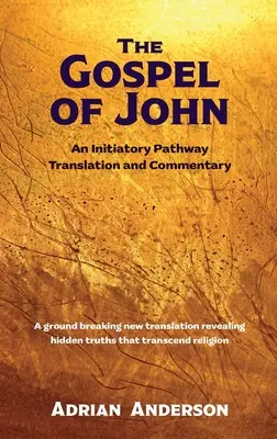 Jánovo evanjelium: preklad a komentár k iniciačnej ceste - The Gospel of John: An Initiatory Pathway Translation and Commentary