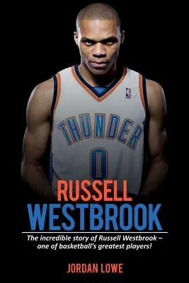 Russell Westbrook: Kanaďan: Neuveriteľný príbeh Russella Westbrooka - jedného z najlepších hráčov basketbalu! - Russell Westbrook: The incredible story of Russell Westbrook-one of basketball's greatest players!