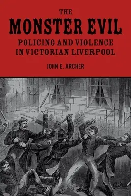 Monštrum zla: policajná práca a násilie vo viktoriánskom Liverpoole - The Monster Evil: Policing and Violence in Victorian Liverpool