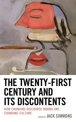 Dvadsiate prvé storočie a jeho nespokojnosť: Ako meniace sa normy diskurzu menia kultúru - The Twenty-First Century and Its Discontents: How Changing Discourse Norms are Changing Culture