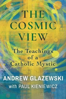 Kozmický pohľad: Učenie katolíckeho mystika - The Cosmic View: The Teachings of a Catholic Mystic