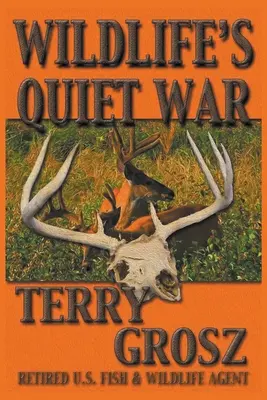 Tichá vojna divokej prírody: Dobrodružstvá Terryho Grosza, agenta americkej služby pre ryby a divokú prírodu - Wildlife's Quiet War: The Adventures of Terry Grosz, U.S. Fish and Wildlife Service Agent