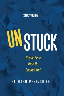 Unstuck - študijná príručka: Uvoľniť sa. Rise Up. Launch Out. - Unstuck - Study Guide: Break Free. Rise Up. Launch Out.