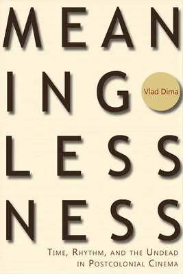 Bezvýznamnosť: Čas, rytmus a nemŕtvi v postkoloniálnom filme - Meaninglessness: Time, Rhythm, and the Undead in Postcolonial Cinema
