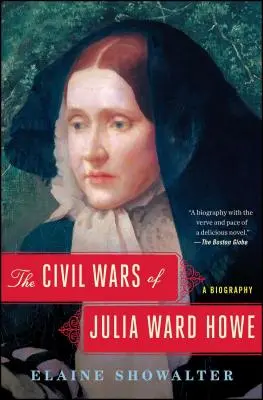 The Civil Wars of Julia Ward Howe: Howe Howeovej: životopis - The Civil Wars of Julia Ward Howe: A Biography