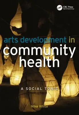 Rozvoj umenia v oblasti komunitného zdravia: Sociálne tonikum - Arts Development in Community Health: A Social Tonic