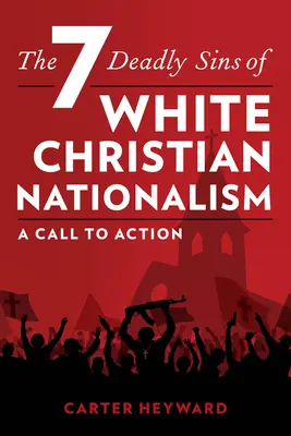 Sedem smrteľných hriechov bieleho kresťanského nacionalizmu: Výzva k akcii - The Seven Deadly Sins of White Christian Nationalism: A Call to Action