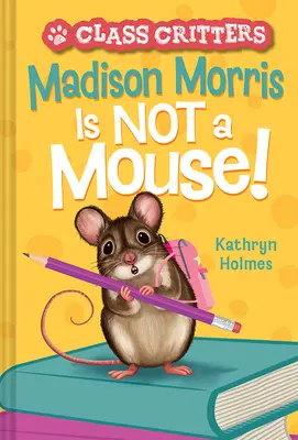 Madison Morris nie je myš!: (Class Critters #3) - Madison Morris Is Not a Mouse!: (Class Critters #3)