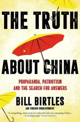 Pravda o Číne: (Birtles Bill (A&U ANZ author)) - The Truth about China: Propaganda, Patriotism and the Search for Answers (Birtles Bill (A&U ANZ author))