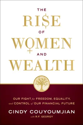 Vzostup žien a bohatstva: Náš boj za slobodu, rovnosť a kontrolu nad našou finančnou budúcnosťou - The Rise of Women and Wealth: Our Fight for Freedom, Equality, and Control of Our Financial Future