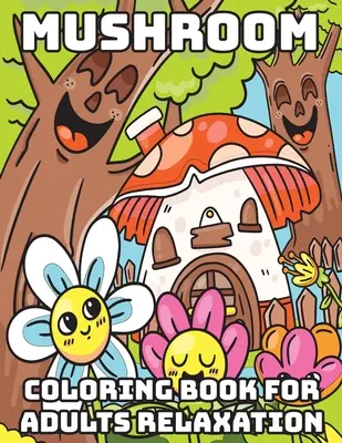 Hubové maľovanky pre dospelých Relaxačná kniha: Pohodové maľovanky pre dospelých - Mushroom Coloring Book for Adults Relaxation: Cool Coloring Books for Adults