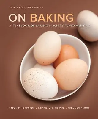 On Baking: Učebnica základov pečenia a cukrárstva, aktualizované vydanie - On Baking: A Textbook of Baking and Pastry Fundamentals, Updated Edition